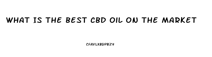 What Is The Best Cbd Oil On The Market