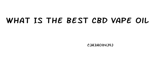 What Is The Best Cbd Vape Oil