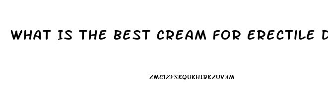 What Is The Best Cream For Erectile Dysfunction