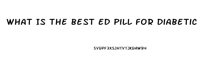 What Is The Best Ed Pill For Diabetic