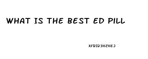 What Is The Best Ed Pill