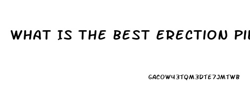 What Is The Best Erection Pills Over The Counter