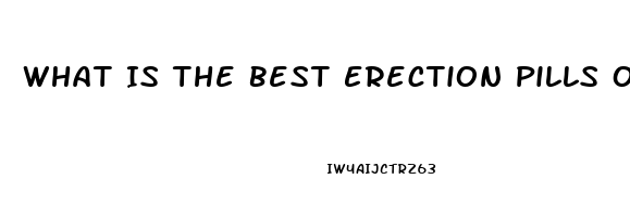 What Is The Best Erection Pills Over The Counter