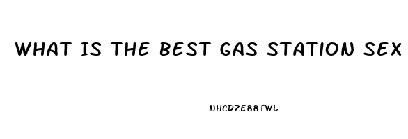 What Is The Best Gas Station Sex Pill