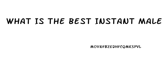 What Is The Best Instant Male Sex Enhancement Pill