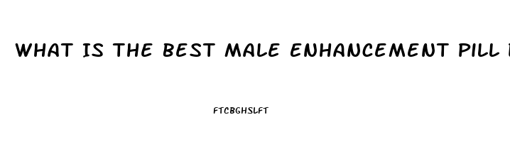 What Is The Best Male Enhancement Pill Dr Phil And Steve Harvey