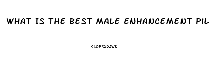 What Is The Best Male Enhancement Pill In Stores