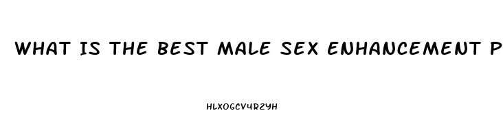 What Is The Best Male Sex Enhancement Pill