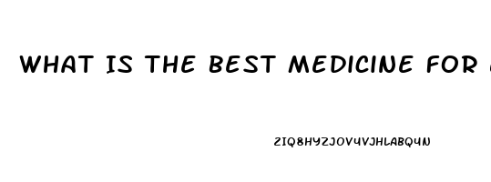 What Is The Best Medicine For Erectile Dysfunction