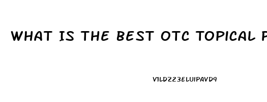 What Is The Best Otc Topical Pain Reliever