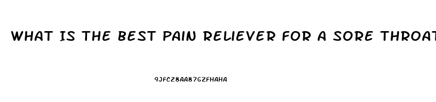 What Is The Best Pain Reliever For A Sore Throat