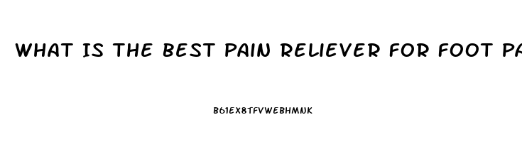 What Is The Best Pain Reliever For Foot Pain