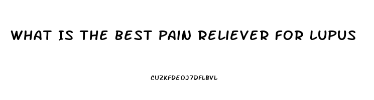 What Is The Best Pain Reliever For Lupus