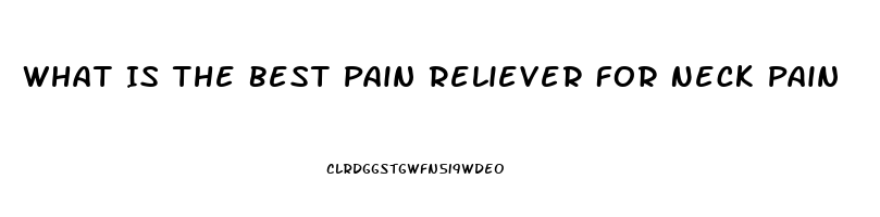 What Is The Best Pain Reliever For Neck Pain