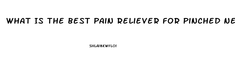 What Is The Best Pain Reliever For Pinched Nerve