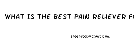 What Is The Best Pain Reliever For Severe Arthritis