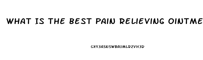 What Is The Best Pain Relieving Ointment