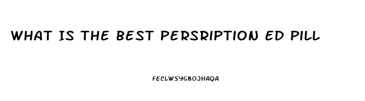 What Is The Best Persription Ed Pill