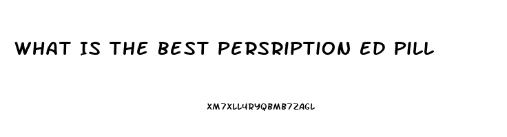 What Is The Best Persription Ed Pill