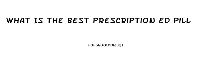 What Is The Best Prescription Ed Pill