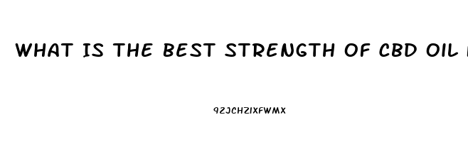 What Is The Best Strength Of Cbd Oil For Ms