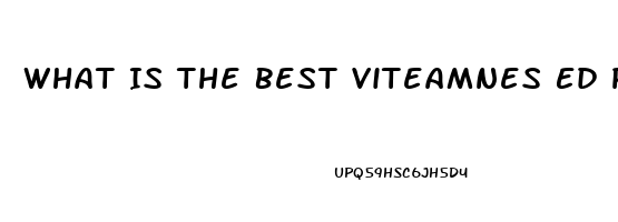 What Is The Best Viteamnes Ed Pill