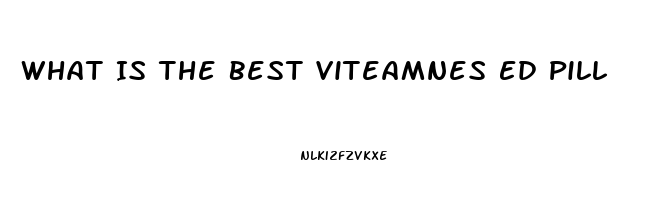 What Is The Best Viteamnes Ed Pill