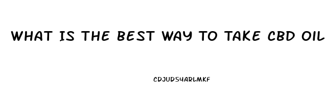 What Is The Best Way To Take Cbd Oil