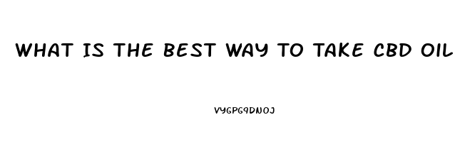 What Is The Best Way To Take Cbd Oil