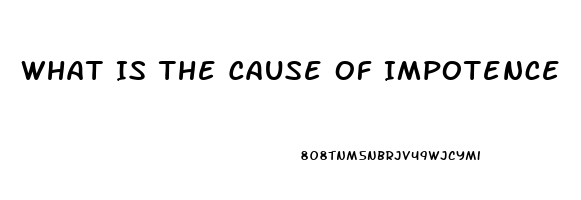 What Is The Cause Of Impotence