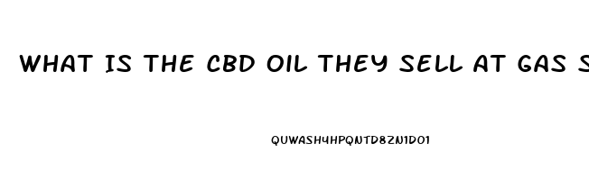 What Is The Cbd Oil They Sell At Gas Stations