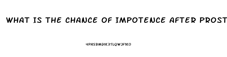 What Is The Chance Of Impotence After Prostate Surgery