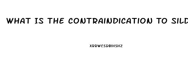What Is The Contraindication To Sildenafil Citrate Administration