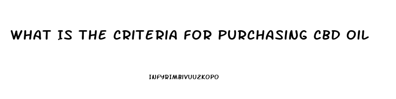 What Is The Criteria For Purchasing Cbd Oil