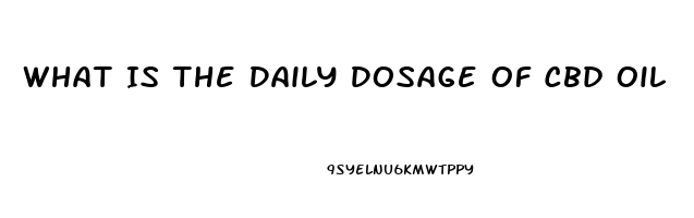 What Is The Daily Dosage Of Cbd Oil