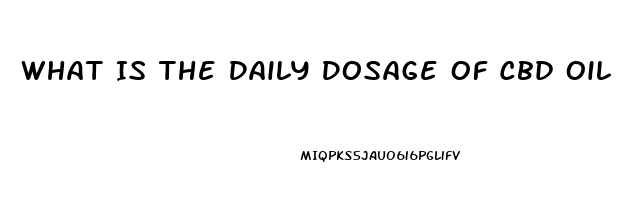 What Is The Daily Dosage Of Cbd Oil