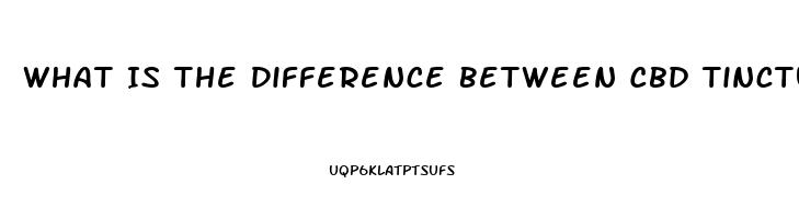 What Is The Difference Between Cbd Tincture And Cbd Oil