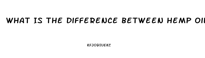 What Is The Difference Between Hemp Oil And Cbd