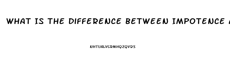 What Is The Difference Between Impotence And Erectile Dysfunction