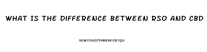 What Is The Difference Between Rso And Cbd Oil