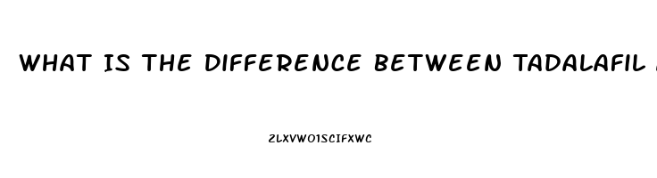 What Is The Difference Between Tadalafil And Sildenafil