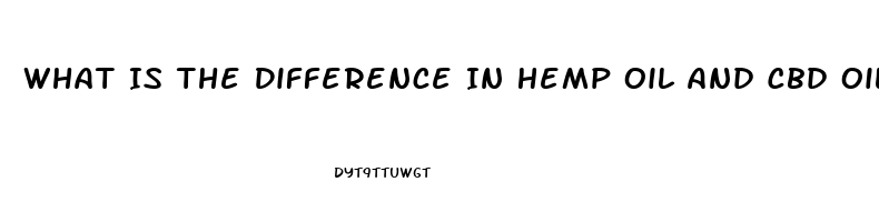 What Is The Difference In Hemp Oil And Cbd Oil