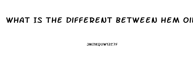 What Is The Different Between Hem Oil And Cbd