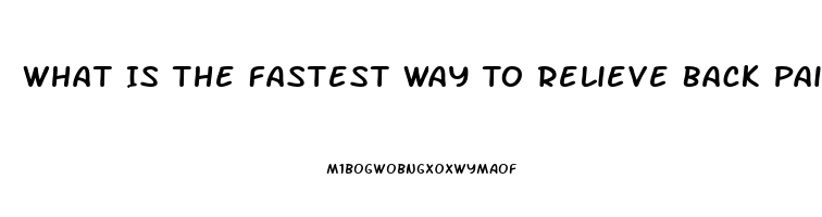 What Is The Fastest Way To Relieve Back Pain