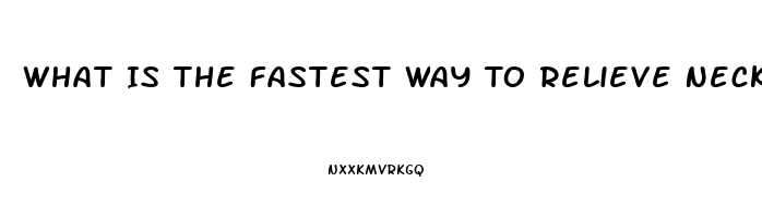 What Is The Fastest Way To Relieve Neck Pain