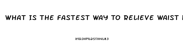 What Is The Fastest Way To Relieve Waist Pain