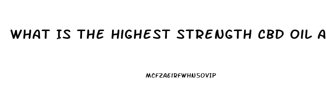 What Is The Highest Strength Cbd Oil Available In Uk