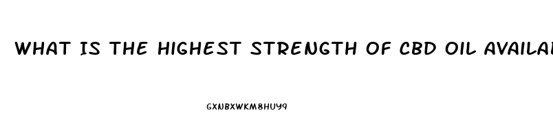 What Is The Highest Strength Of Cbd Oil Available Uk