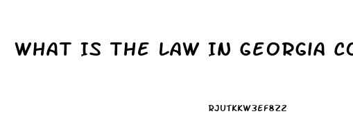 What Is The Law In Georgia Concerning Cbd Oil