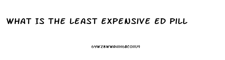 What Is The Least Expensive Ed Pill